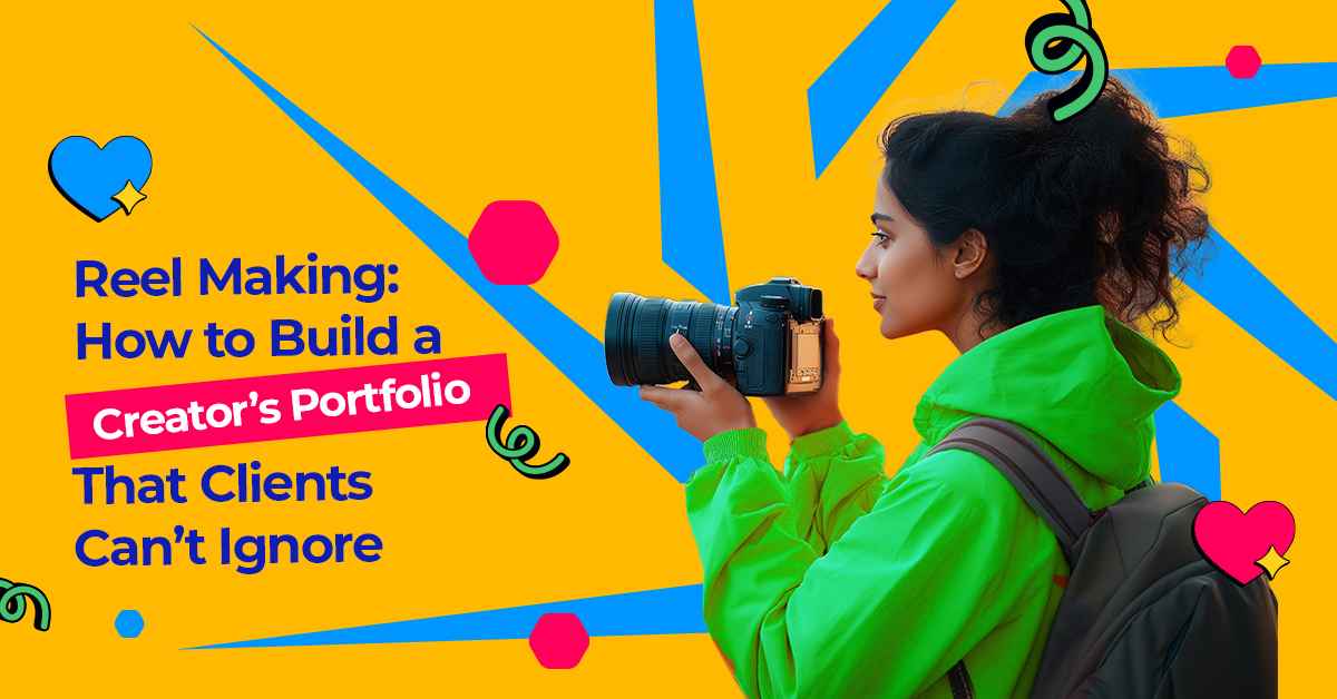 Reel Making: How to Build a Creator’s Portfolio That Clients Can’t Ignore