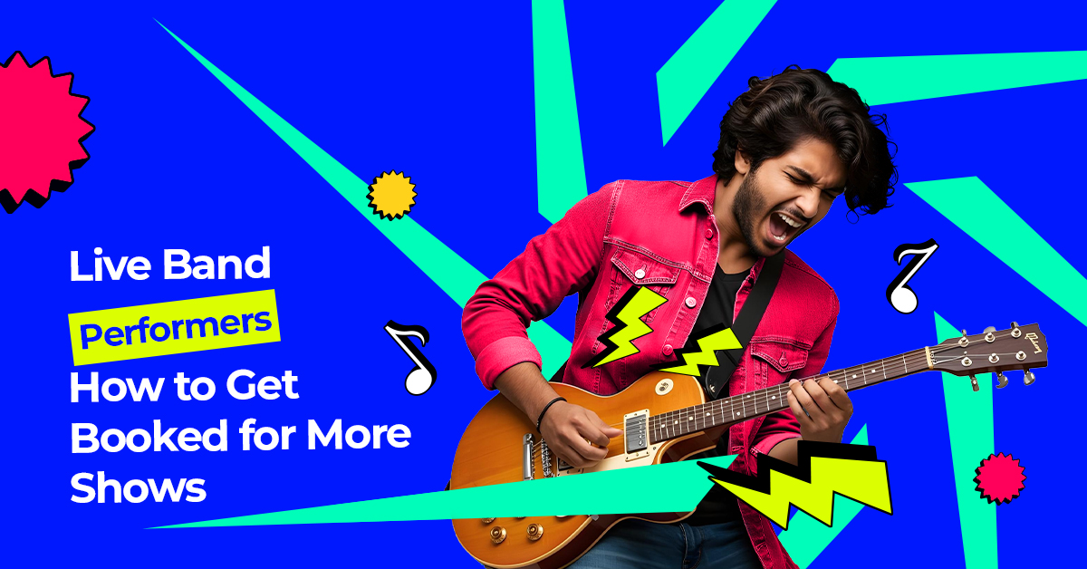 Live Band Performers: How to Get Booked for More Shows