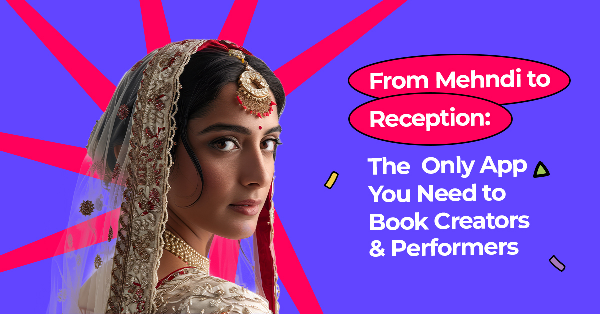 From Mehndi to Reception: The Only App You Need to Book Creators & Performers