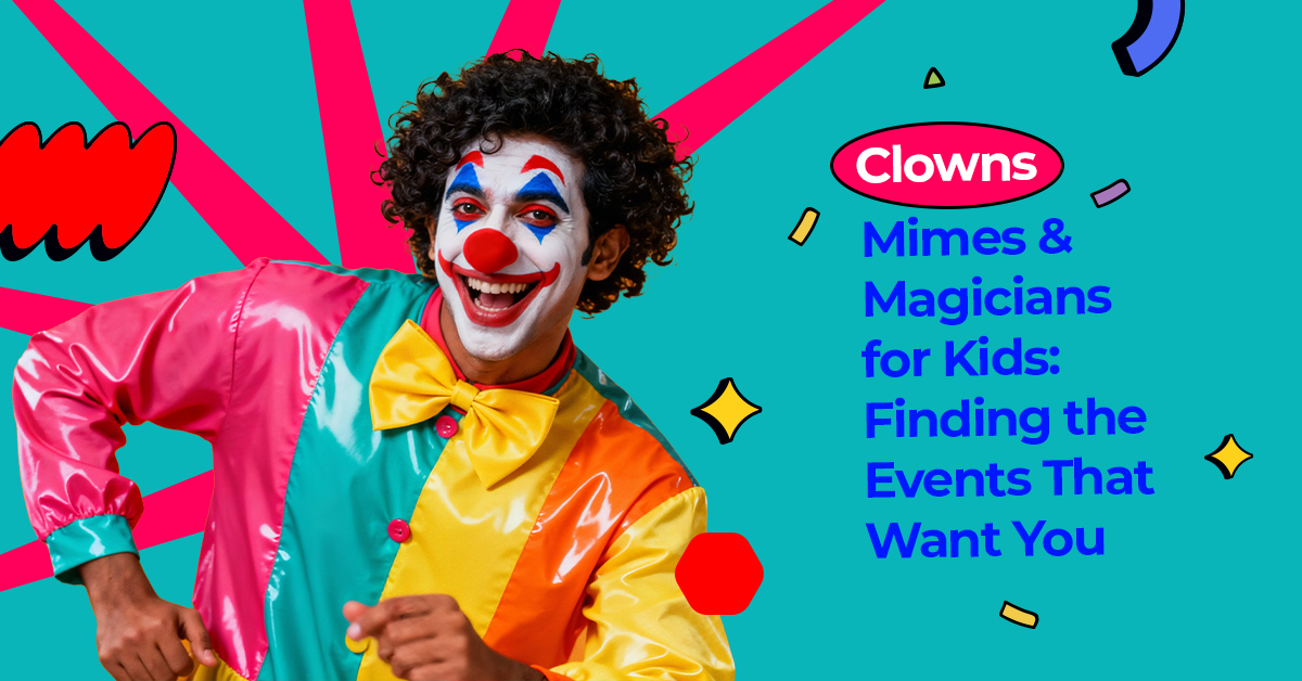 Clowns, Mimes & Magicians for Kids: Finding the Events That Want You