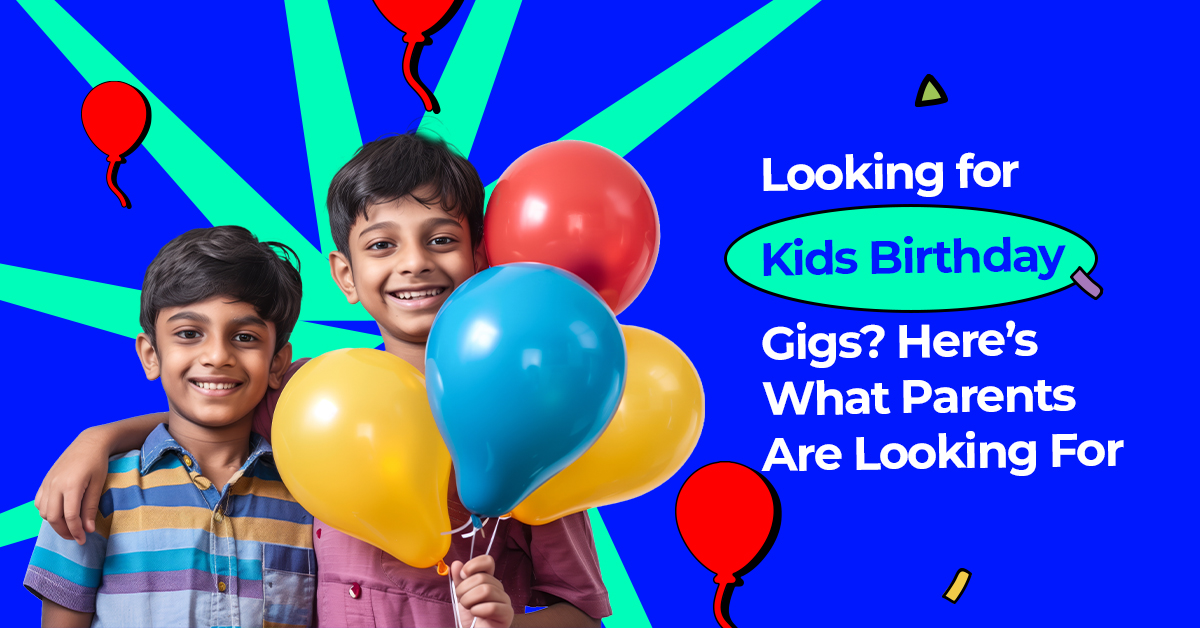 Looking for Kids Birthday Gigs? Here’s What Parents Are Looking For